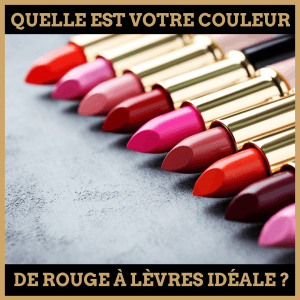Quiz : Quelle est votre couleur de rouge à lèvres idéale ?