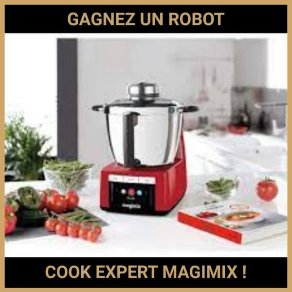 Concours : GAGNEZ 1 ROBOT COOK EXPERT MAGIMIX
