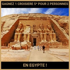 CONCOURS : GAGNEZ 1 CROISIERE 5 POUR 2 PERSONNES EN EGYPTE !