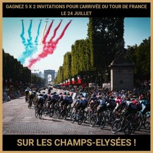 CONCOURS : GAGNEZ 5 X 2 INVITATIONS POUR L'ARRIVÉE DU TOUR DE FRANCE LE 24 JUILLET SUR LES CHAMPS-ELYSÉES !