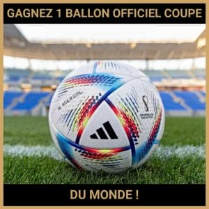 CONCOURS : GAGNEZ 1 BALLON OFFICIEL COUPE DU MONDE !