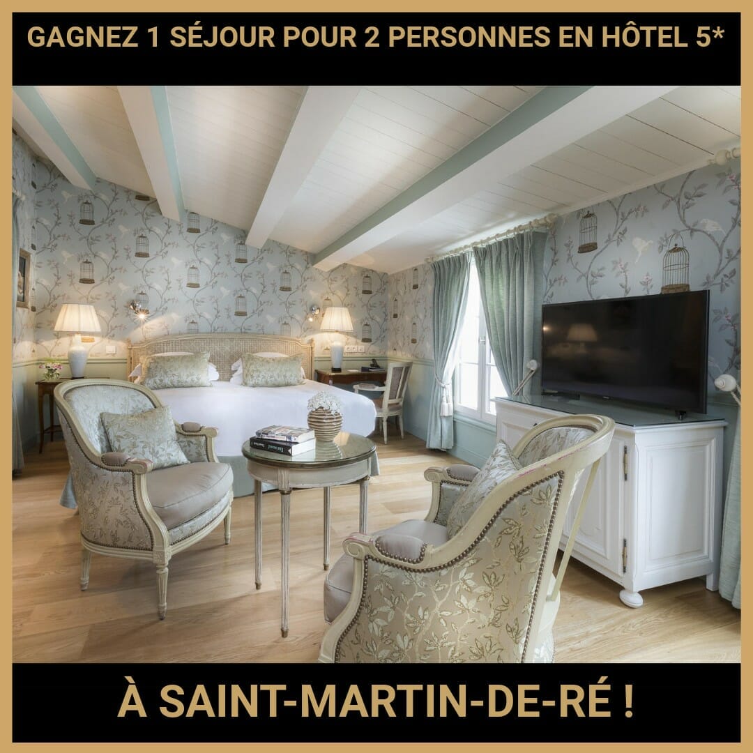 CONCOURS : GAGNEZ 1 SÉJOUR POUR 2 PERSONNES EN HÔTEL 5 À SAINT-MARTIN-DE-RÉ !