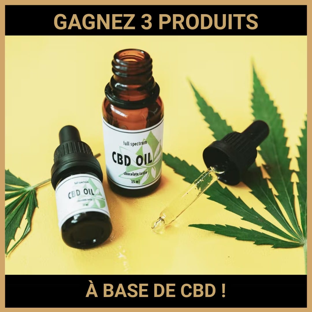 CONCOURS: GAGNEZ 3 PRODUITS À BASE DE CBD !
