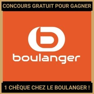 JEU CONCOURS GRATUIT POUR GAGNER 1 CHÈQUE CHEZ LE BOULANGER !