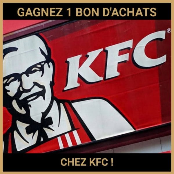CONCOURS: GAGNEZ 1 BON D'ACHATS CHEZ KFC !