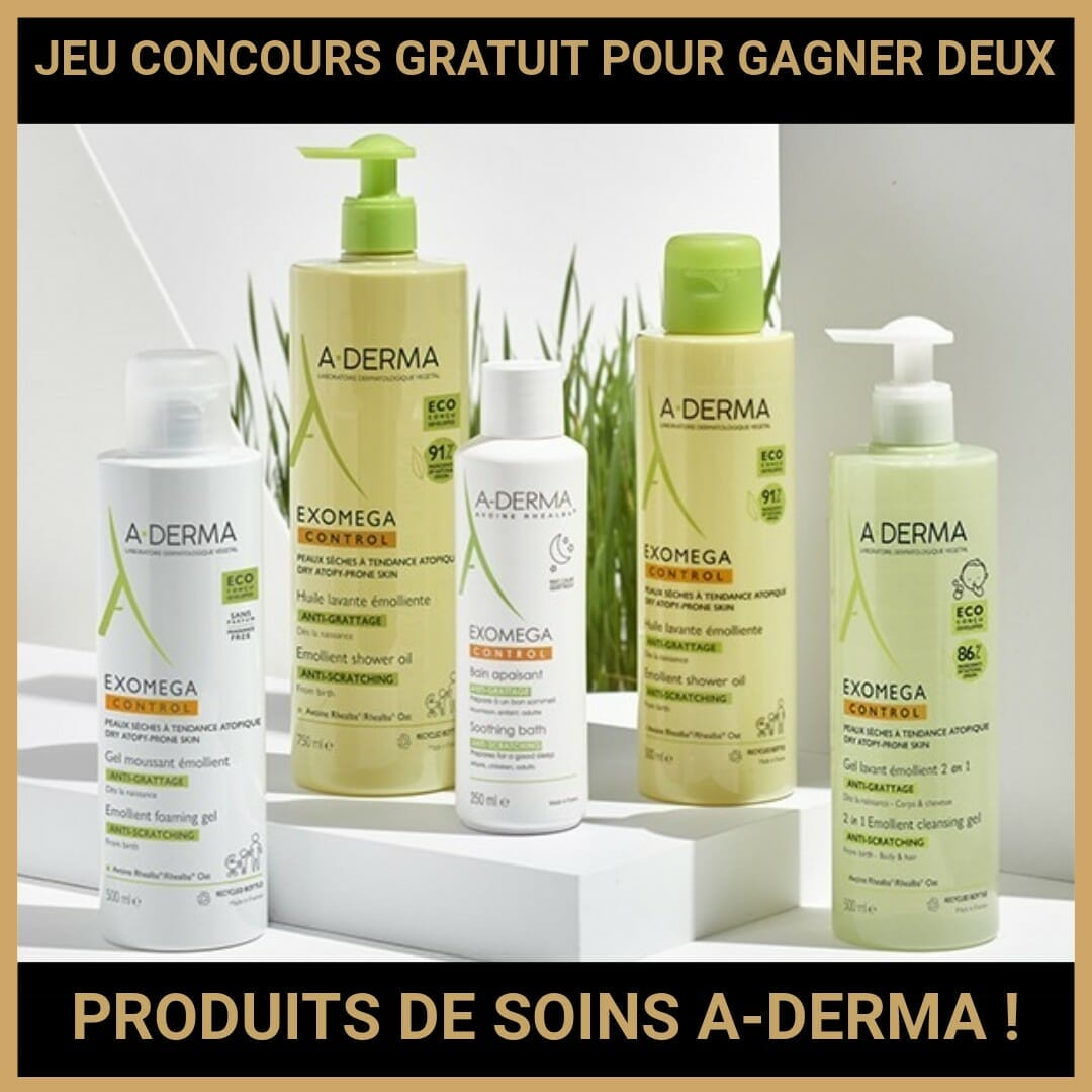 JEU CONCOURS GRATUIT POUR GAGNER DEUX PRODUITS DE SOINS A-DERMA !