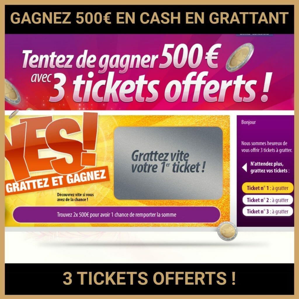 JEU CONCOURS GRATUIT POUR GAGNER 500€ EN CASH EN GRATTANT 3 TICKETS OFFERTS !