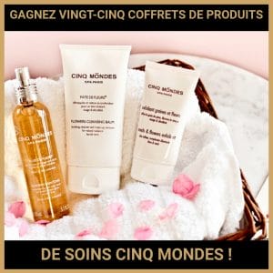 JEU CONCOURS GRATUIT POUR GAGNER VINGT-CINQ COFFRETS DE PRODUITS DE SOINS CINQ MONDES  !